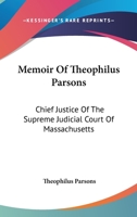 Memoir of Theophilus Parsons Chief Justice of the Supreme Judicial Court of Massachusetts With Not 1290514348 Book Cover