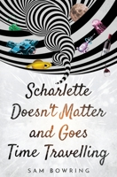 Scharlette Doesn't Matter and Goes Time Travelling 0648582302 Book Cover