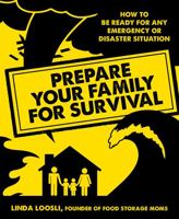 Prepare Your Family for Survival: How to be Ready for any Emergency or Disaster Situation 1624141757 Book Cover