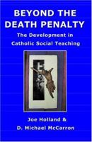 BEYOND THE DEATH PENALTY: The Development in Catholic Social Teaching 1419673106 Book Cover