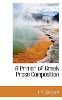A Primer of Greek Prose Composition 101827359X Book Cover
