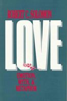 Love: Emotion, Myth, and Metaphor 0879755695 Book Cover