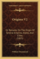 Origines V2: Or Remarks On The Origin Of Several Empires, States, And Cities 1167024478 Book Cover