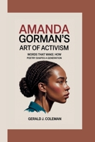 AMANDA GORMAN’S ART OF ACTIVISM: Words That Wake: How Poetry Shapes a Generation B0FPD8D3R5 Book Cover