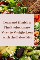 Lean and Healthy: The Evolutionary Way to Weight Loss with the Paleo Diet: Trimming Pounds the Natural Way B0CN15QBR8 Book Cover