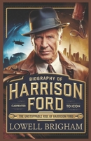 Biography of Harrison Ford: The Unstoppable Rise of Harrison Ford B0DXFZNMGZ Book Cover