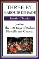 Three by Marquis de Sade: Justine/The 120 Days of Sodom/Florville and Courval 1604594209 Book Cover