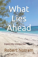What Lies Ahead: Expect the Unexpected B0FJSBCQQW Book Cover