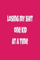 Losing My Shit One Kid At A Time: Busy Moms Notebook, Gift For Mother, New Mom Memory Book, Mother's Journal, Moms Daily Journal, Gratitude Journal For Moms 167597067X Book Cover
