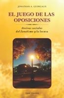 El Juego de las Oposiciones: Derivas sociales del fanatismo y la locura B09B518L2S Book Cover