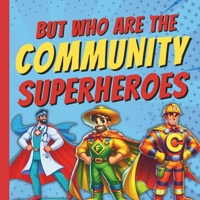 But Who Are The Community Superheroes?: A Fun Picture Book About Emergency Helper Workers In Our Neighbourhood Featuring Firefighters, Police ... Kids, Preschoolers, Children (But Who Is?) B0CPM9W44J Book Cover