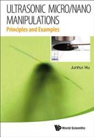 Ultrasonic Micro/Nano Manipulations: Principles and Examples 9814525316 Book Cover