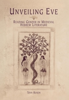 Unveiling Eve: Reading Gender in Medieval Hebrew Literature (Jewish Culture and Contexts) 0812237102 Book Cover