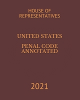 UNITED STATES PENAL CODE ANNOTATED: 2021 null Book Cover