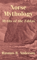 Norse Mythology Or The Religion Of Our Forefathers Containing All The Myths Of The Eddas 1015620450 Book Cover