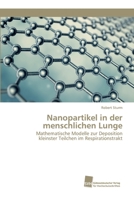 Nanopartikel in der menschlichen Lunge: Mathematische Modelle zur Deposition kleinster Teilchen im Respirationstrakt 3838153871 Book Cover