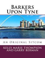 Barkers Upon Tyne: An Original Sitcom 1482547643 Book Cover