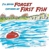 I'll Never Forget Catching my First Fish B0FFBMBVXX Book Cover