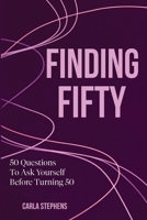 Finding Fifty: 50 Questions to Ask Before Turning 50 B0GNZLX7Q2 Book Cover