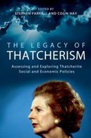 The Legacy of Thatcherism: Assessing and Exploring Thatcherite Social and Economic Policies 0197265707 Book Cover