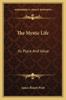 The Mystic Life: Its Place And Value 1425470491 Book Cover