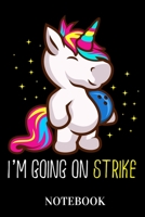 I'm going on strike - Notebook: Bowling Unicorn 1653015497 Book Cover