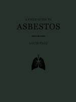 A Field Guide to Asbestos 1949608077 Book Cover