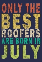 Only The Best Roofers Are Born In July: Funny Vintage Roofer Gifts Journal 1655150278 Book Cover