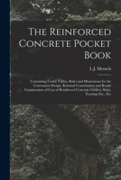The Reinforced Concrete Pocket Book: Containing Useful Tables, Rules and Illustrations for the Convenient Design, Rational Construction and Ready ... Concrete Girders, Slabs, Footings Etc., Etc 1016394098 Book Cover