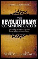 The Revolutionary Communicator: Seven Principles Jesus Lived To Impact, Connect And Lead 0974694258 Book Cover