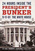 24 Hours Inside the President's Bunker: 9-11-01: The White House 1450244246 Book Cover