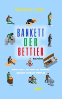 Bankett der Bettler: Wenn nicht das Kapital Amerika regiert, sondern Bettler B0CVSGJ6QH Book Cover