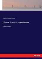 Life and Travel in Lower Burmah, A Retrospect; 1241085358 Book Cover