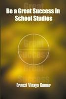 Be a Great Success in School Studies 1439262942 Book Cover