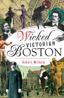Wicked Victorian Boston 1467137502 Book Cover