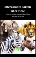Interessante Fakten über Tiere: Was du schon immer über Tiere wissen wolltest B0BSJ9N453 Book Cover