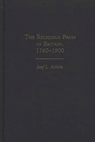 The Religious Press in Britain, 1760-1900 (Contributions to the Study of Religion) 0313257388 Book Cover