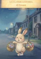 La classica storia di Pasqua: Una magica storia di uova, attesa e felicità (Italian Edition) B0GMCMLM2F Book Cover