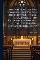Steht Dem Verfasser Der Schmähschrift, Die Den Titel Führt "ist Herr Al. Merz Prediger Ein Katholischer Theolog Usw. Das Herz Und Der Kopf Am Rechten Orte?... 1276252935 Book Cover