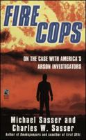 Fire Cops: On the Case with  America's Arson Investigators 0671536117 Book Cover