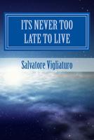 Its never too late to live 1537093304 Book Cover