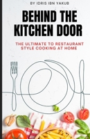 Behind the Kitchen Door: The Ultimate Guide to Restaurant-Style Cooking at Home B0F9XV6FDH Book Cover