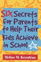Six Secrets for Parents to Help Their Kids Achieve in School 1578862396 Book Cover