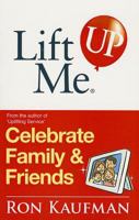 Lift Me UP! Celebrate Family & Friends: Cheerful Quips and Playful Tips to Expand the Joys of Living! 9810529376 Book Cover