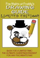 Five Nights at Freddy's Drawing Guide - Limited Edition: Avaliable for a Limited Time Only! Learn How to Draw All Your Favorite Characters, Including Freddy, Foxy and a Super Secret Animatronic... 1540353192 Book Cover