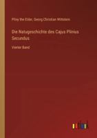 Die Natugeschichte des Cajus Plinius Secundus: Vierter Band (German Edition) 3368552821 Book Cover