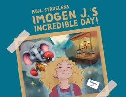 Imogen J.'s Incredible Day! 166292464X Book Cover