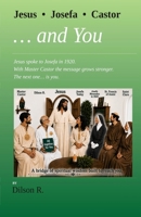 Jesus, Josefa , Castor ... and You: Jesus spoke in 1920 to Josefa. With Master Castor, the message is reinforced. The next one… is You. B0H7YPB6Q7 Book Cover