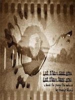 Let Them See You, Let Them Hear You: a handbook for young film makers 0557025664 Book Cover