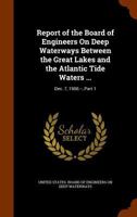 Report of the Board of Engineers on Deep Waterways, Between the Great Lakes and the Atlantic Tide Waters, Vol. 1 of 2: December 7, 1900 (Classic Reprint) 1345817924 Book Cover